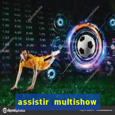 assistir multishow ao vivo gratis